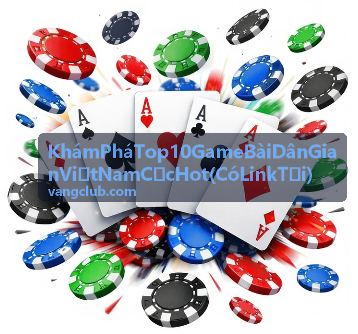 Khám Phá Top 10 Game Bài Dân Gian Việt Nam Cực Hot (Có Link Tải) - Xì Tố